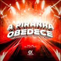 A Piranha Obedece - Single - Mc 21 & DJ VN Mix