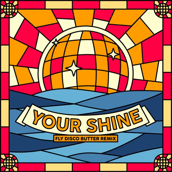 Your Shine (Fly Disco Butter Remix) - Single