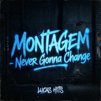 MONTAGEM - Never Gonna Change - Single - Lucas Hits