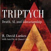 Triptych: Death, AI, and Librarianship (Unabridged)