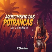 AQUECIMENTO DAS POTRANCAS - QUE ABUNDÂNCIA - Single - Mc CJ Forte Abraço, CJ FORTE ABRAÇO & Dono Dos Fluxos