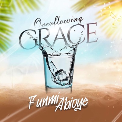Overflowing Grace by Your Grace