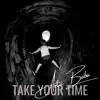 Take your time