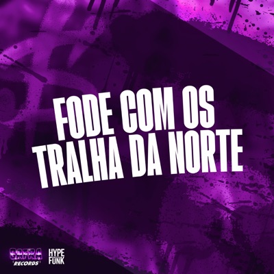 FODE COM OS TRALHA DA NORTE - Single