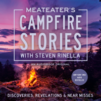 MeatEater's Campfire Stories: Discoveries, Revelations &amp; Near Misses (Unabridged) - Steven Rinella Cover Art