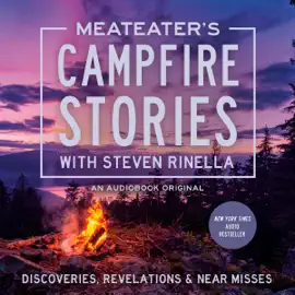 MeatEater's Campfire Stories: Discoveries, Revelations & Near Misses (Unabridged)