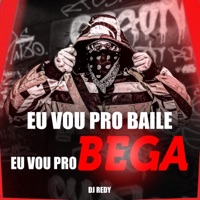 Eu Vou pro Baile Eu Vou pro Bega - Single - DJ REDY