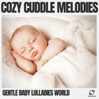 Cozy Cuddle Melodies - Gentle Baby Lullabies World