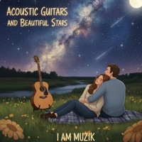 Acoustic Guitars and Beautiful Stars - I AM MUZIK
