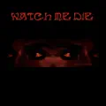 Watch Me Die
