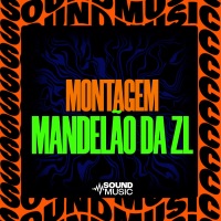 MONTAGEM MANDELÃO DA ZL - Single - MC MN, Mc Gil do Andaraí, dj henrique de são mateus & SoundMusic Original