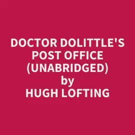 Doctor Dolittle's Post Office (UNABRIDGED)