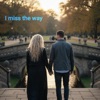 I miss the way
