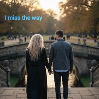 I miss the way
