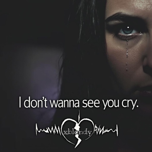 i don't wanna see you cry
