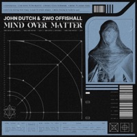 Mind Over Matter - John Dutch & 2WO OFFISHALL