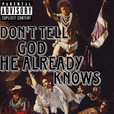 DON'T TELL GOD, HE ALREADY KNOWS