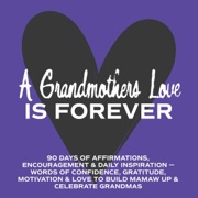 A Grandmother's Love Is Forever: 90 Days of Affirmations, Encouragement & Daily Inspiration (Unabridged) - Inked Crown Publishing