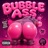 BUBBLE ASS