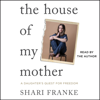 Shari Franke - The House of My Mother (Unabridged) artwork