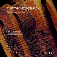 Timothy McCormack: The Hand is an Ear - JACK Quartet & Austin Wulliman