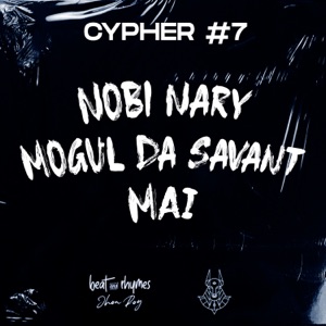 Cypher #7 (feat. Noby nari & Mogul Da Savant & MAI)