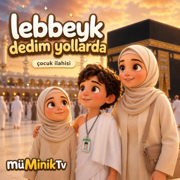Lebbeyk Dedim Yollarda - müMinikTV