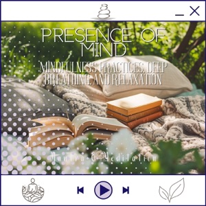 Presence of Mind - Mindfulness Practices, Deep Breathing, and Relaxation