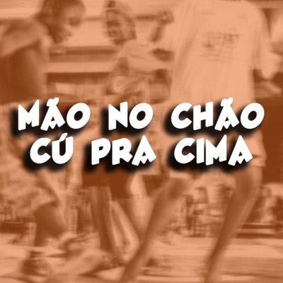 Mão no Chão Cú pra Cima (feat. Dj Tonclay) - Single