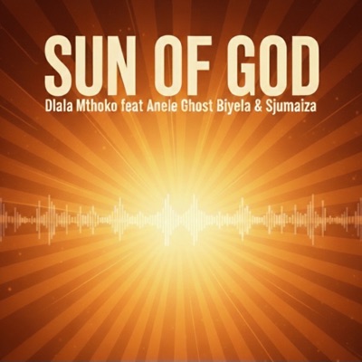 Sun Of God (feat. Anele Ghost Biyela & SJUMAIZA) - Single
