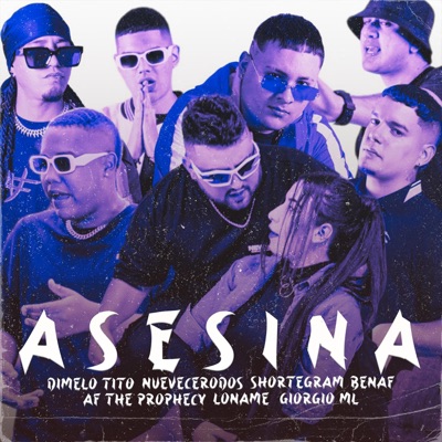 Asesina (feat. NueveCeroDos, Shortegram, Loname, Benaf, AF the prophecy & Giorgio) - Single
