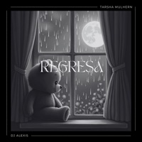 Regresa - Single - DJ Alexis & Tarsha Mulhern