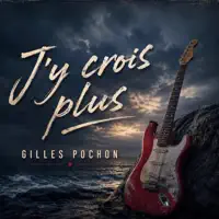 j'y crois plus — Gilles Pochon