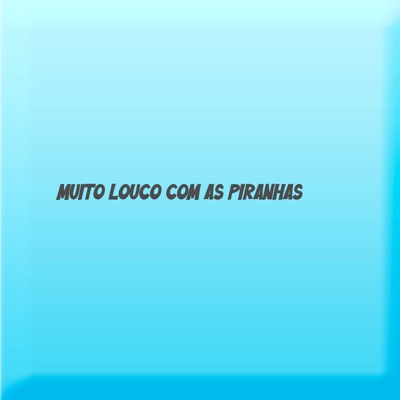 Muito Louco Com as Piranhas - Single