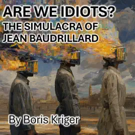 Are We Idiots? The Simulacra of Jean Baudrillard (Unabridged)