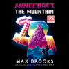 Minecraft: The Mountain: An Official Minecraft Novel (Unabridged) - Max Brooks