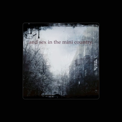 Listen to .and sex in the mini country., watch music videos, read bio, see tour dates & more!