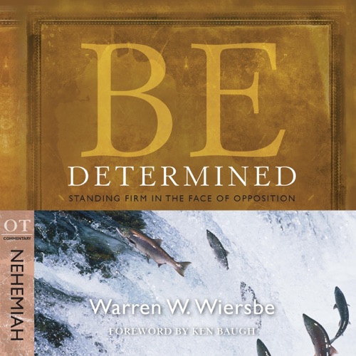 Be Determined (Nehemiah): Standing Firm in the Face of Opposition (The Be Series Commentary) (Unabridged) cover