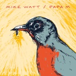 Mike Watt - Long May You Burn