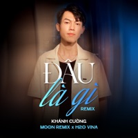 Đâu Là Gì (Remix) [feat. H2O Vina & MOON REMIX] - Single - Khánh Cường