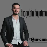 HOŞGELDİN HAYATIMA — UGURCAN