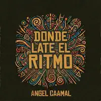 Donde Late El Ritmo — Angel Caamal & Caamal Am
