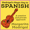 Madrigal's Magic Key to Spanish: A Creative and Proven Approach (Unabridged) - Margarita Madrigal