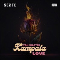 You Wasted Kampala Love - Single - Senté