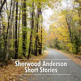 Sherwood Anderson Short Stories (Unabridged)