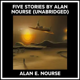 Five Stories By Alan Nourse (Unabridged)