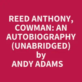 Reed Anthony, Cowman: An Autobiography (Unabridged)