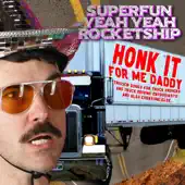 Listen to Honk It For Me Daddy: Truckin' Songs For Truck Drivers and Truck Driving Enthusiasts and Also Everyone Else by Superfun Yeah Yeah Rocketship