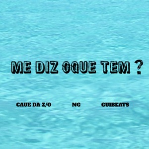 Me Diz Oque Tem ?
