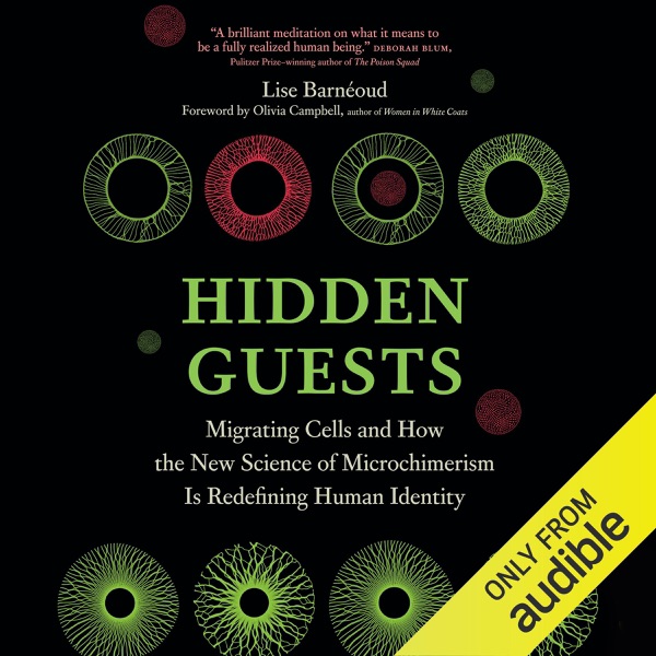 Hidden Guests: Migrating Cells and How the New Science of Microchimerism Is Redefining Human Identity (Unabridged)